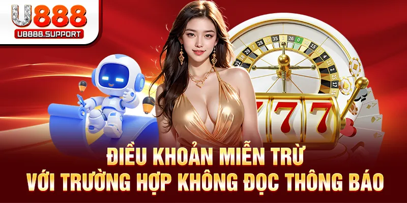 Điều khoản miễn trừ với trường hợp không đọc thông báo