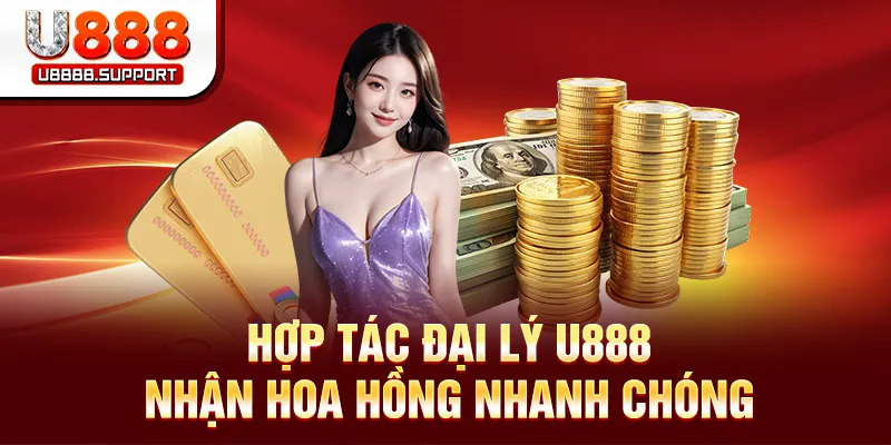 Hợp tác đại lý U888 nhận hoa hồng nhanh chóng