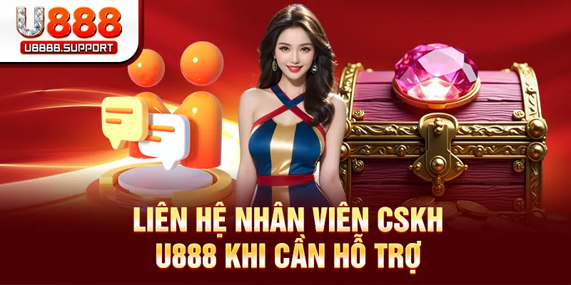 Liên hệ nhân viên CSKH U888 khi cần hỗ trợ