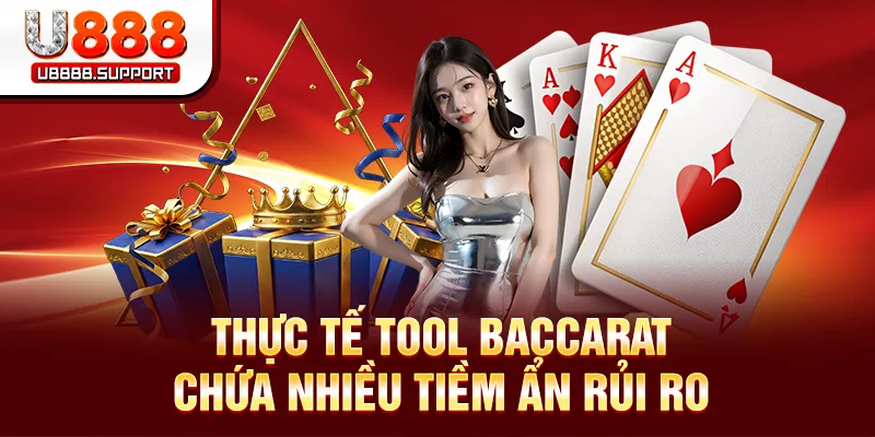 Thực tế tool Baccarat chứa nhiều tiềm ẩn rủi ro