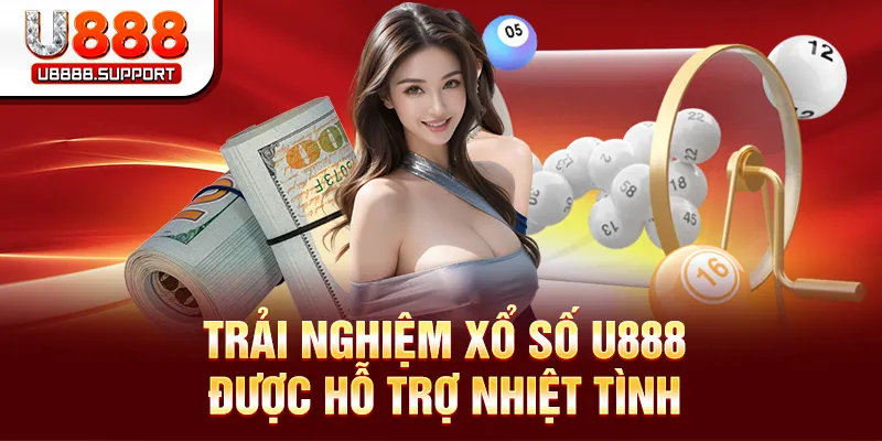 Trải nghiệm xổ số U888 được hỗ trợ nhiệt tình