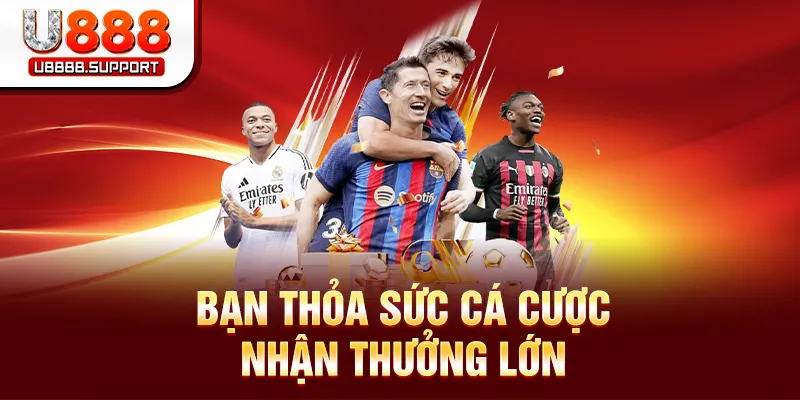 Bạn thỏa sức cá cược nhận thưởng lớn