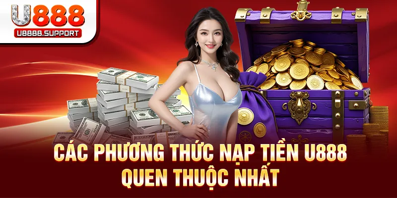 Các phương thức nạp tiền U888 quen thuộc nhất