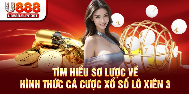 Khái niệm đơn giản, dễ hiểu về cách chơi lô xiên 3 U888